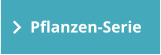 Pflanzen-Serie