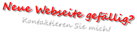 Neue Webseite gefällig?        Kontaktieren Sie mich!