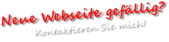 Neue Webseite gefällig?          Kontaktieren Sie mich!